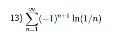 13) (-1)+¹ In(1/n)
Σ
n=1