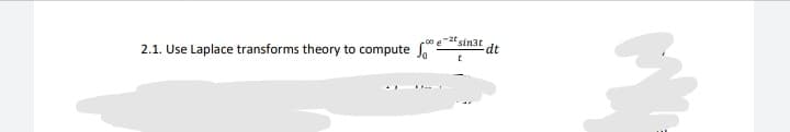 sin3t
dt
-00 e
2.1. Use Laplace transforms theory to compute
