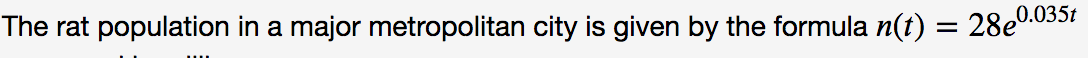 The rat population in a major metropolitan city is given by the formula n(t) = 28e0.035:
