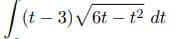 (t-3)√6tt2² dt