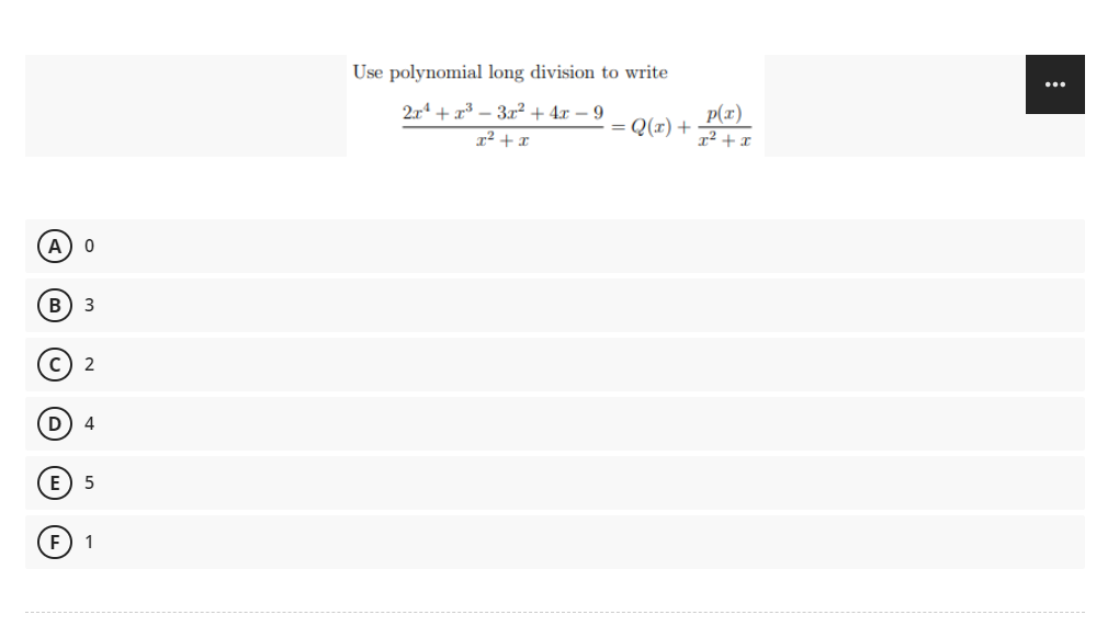 (A) 0
B) 3
C) 2
(D) 4
E 5
1
Use polynomial long division to write
2x¹ + x³
3x² + 4x - 9
x² + x
= Q(x) +
p(x)
x² + x
