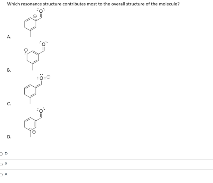 Which resonance structure contributes most to the overall structure of the molecule?
А.
В.
C.
D.
