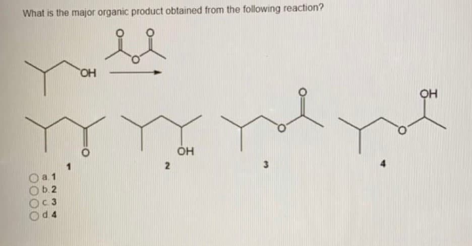 What is the major organic product obtained from the following reaction?
OH
он
а 1
b. 2
C 3
Od 4
