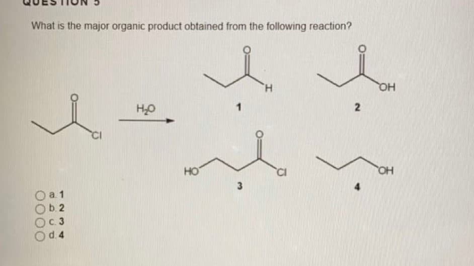 What is the major organic product obtained from the following reaction?
H.
HO,
HO
HO,
3
4
O a 1
а 1
b. 2
OC 3
d.4
2.
