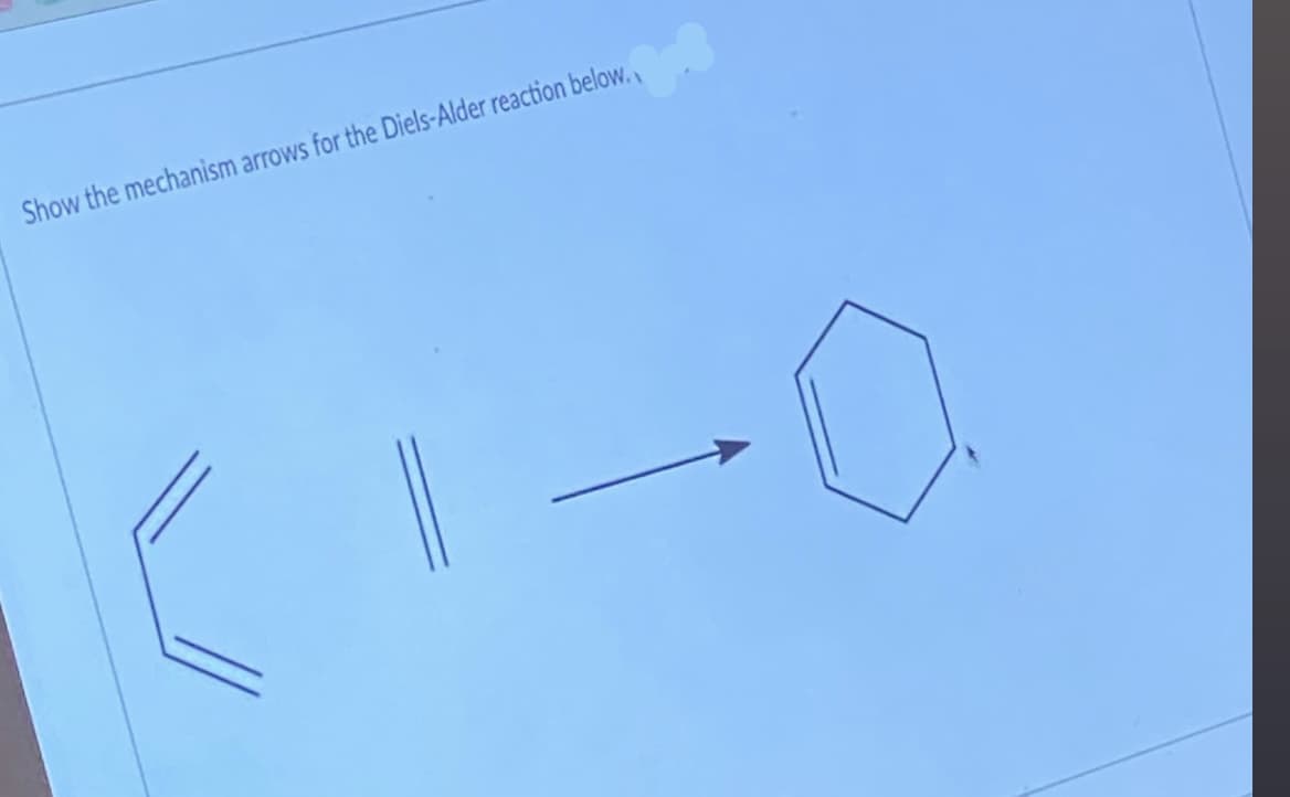 Show the mechanism arrows for the Diels-Alder reaction below.
