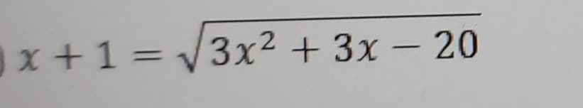 x+1 =
x +1=3x² + 3x – 20
%3D
