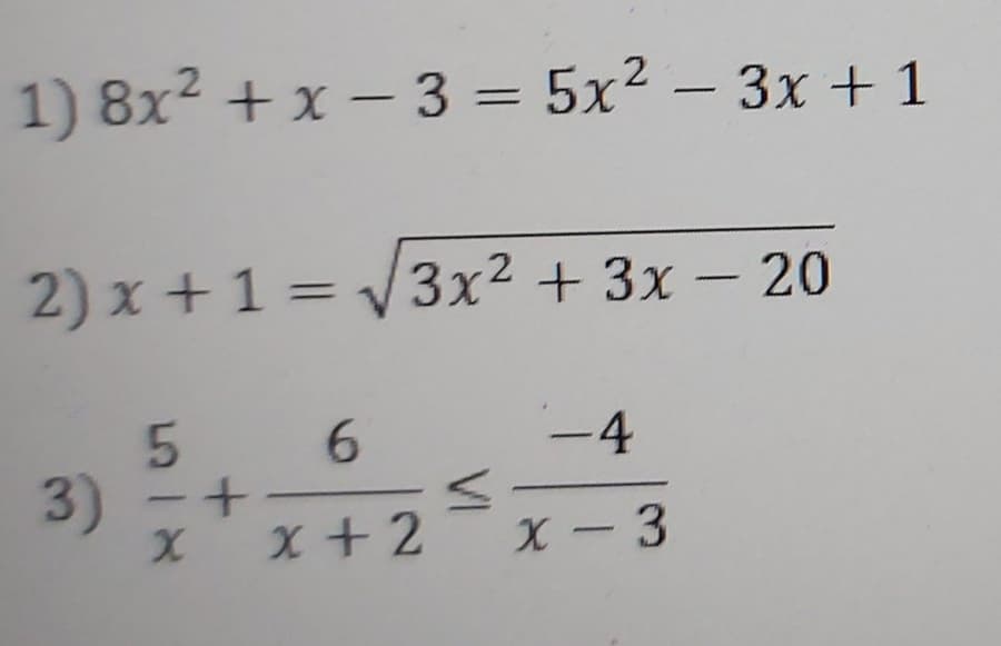 1) 8x2 + x – 3 = 5x² – 3x +1
-
2) x +1 = 3x² + 3x – 20
||
-
5 6
3)
-4
x +2
X - 3
VI
