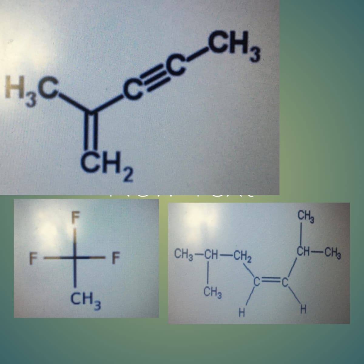 H,C
CEC-CH
CH2
CH3
F
CH3-CH-CH2
CH-CH3
CH3
CH3
H.
H.
