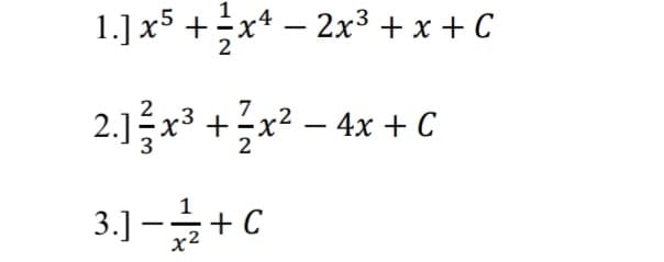 1.] x5 +x* – 2x3 + x + C
7
2.1x3 +x² – 4x + C
-
3.] –+ C
x2
