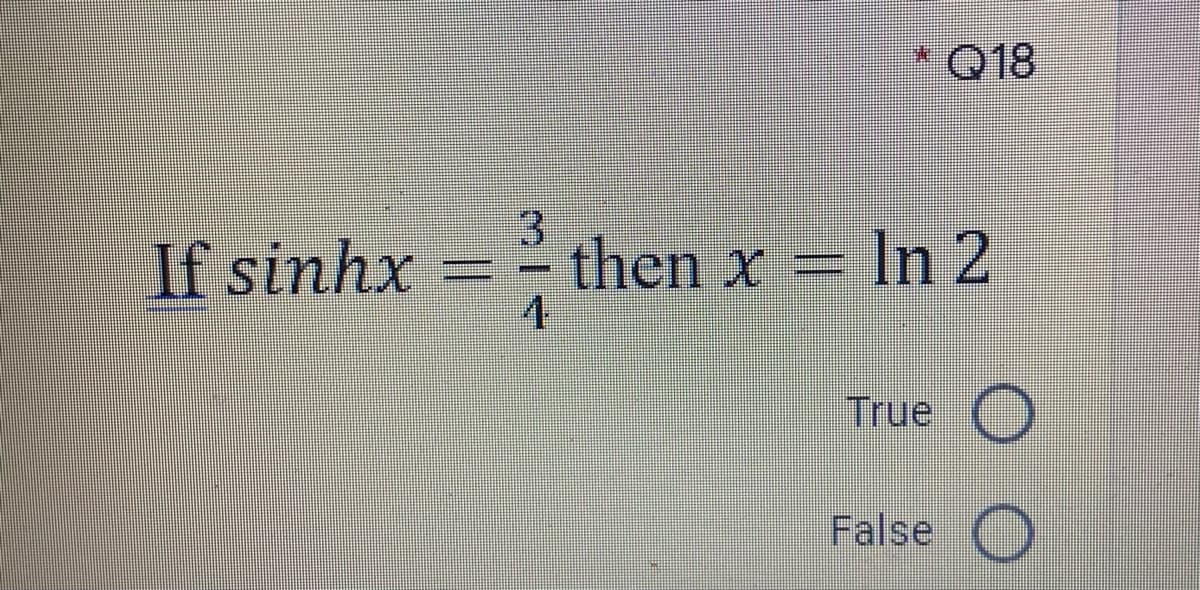 * Q18
If sinhx
3.
then x =
In 2
True
False
