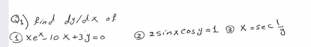 Q:) Lind dyldx of
O xe 1o X +3 y = o
2 2sinx cosy =1 9 x =Sec
