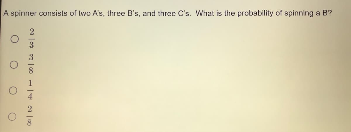 A spinner consists of two A's, three B's, and three C's. What is the probability of spinning a B?
