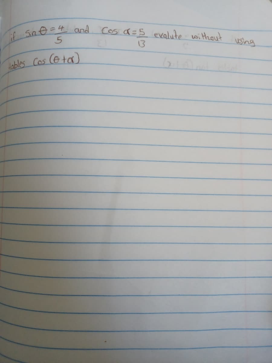 if Sin0=4 and Cos a=5 evalute wi tzout
13
using
lables Cos (eta)
