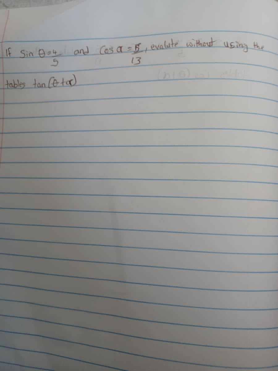 It Sin Oo4 and Cos a = B , evalute without
using the
13
tables tan Ce-t).
