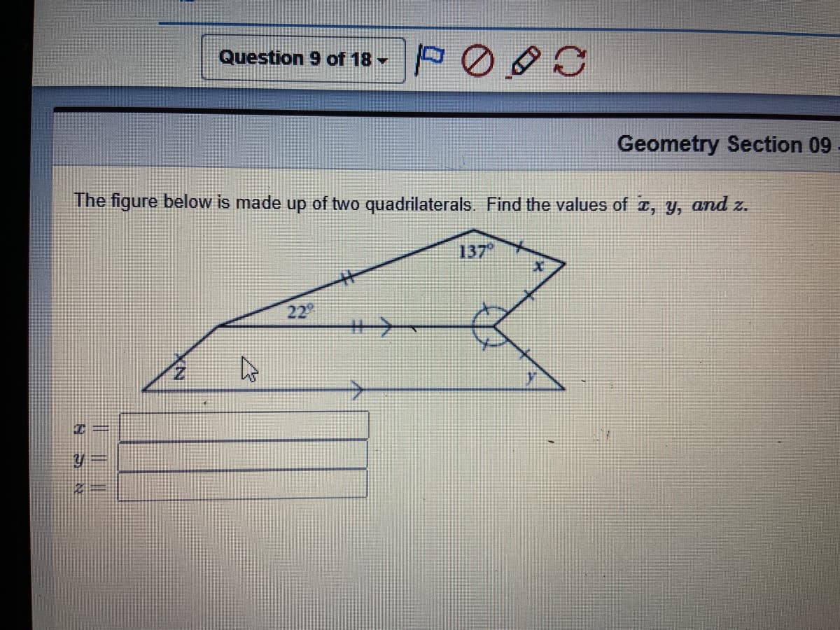 Question 9 of 18 -
Geometry Section 09
The figure below is made up of two quadrilaterals. Find the values of z, y, and z.
137
22
