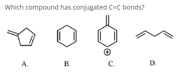 Which compound has conjugated C=C bonds?
А.
С.
D.
B.
