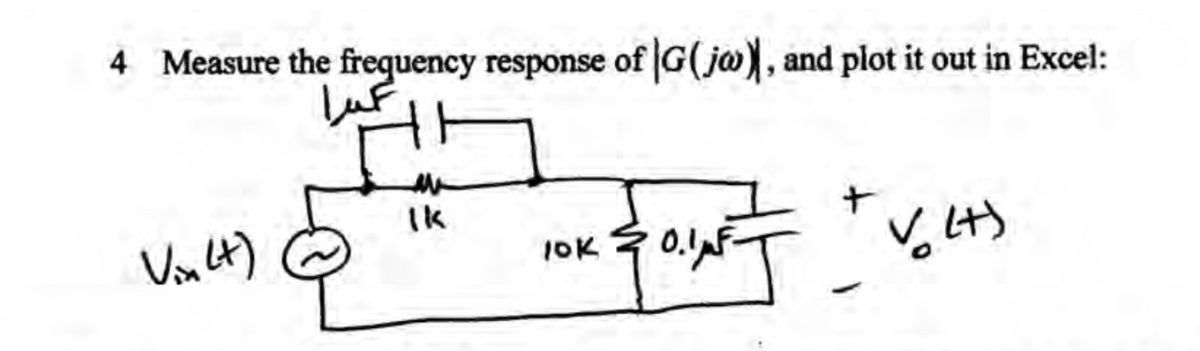 4 Measure the frequency response of G(ja), and plot it out in Excel:
Ik
Vonlt)
IOK
