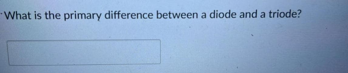 What is the primary difference between a diode and a triode?