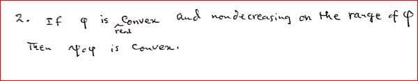 is Convex
reat
and nondecreasing
on Hhe range of P
2.
If 9
TEEn
Conven
fe4 is
