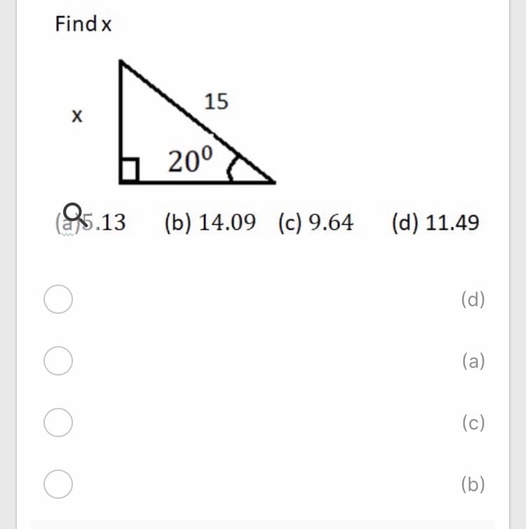 Find x
15
200
(5.13
(b) 14.09 (c) 9.64
(d) 11.49
(d)
(a)
(c)
(b)
O O
