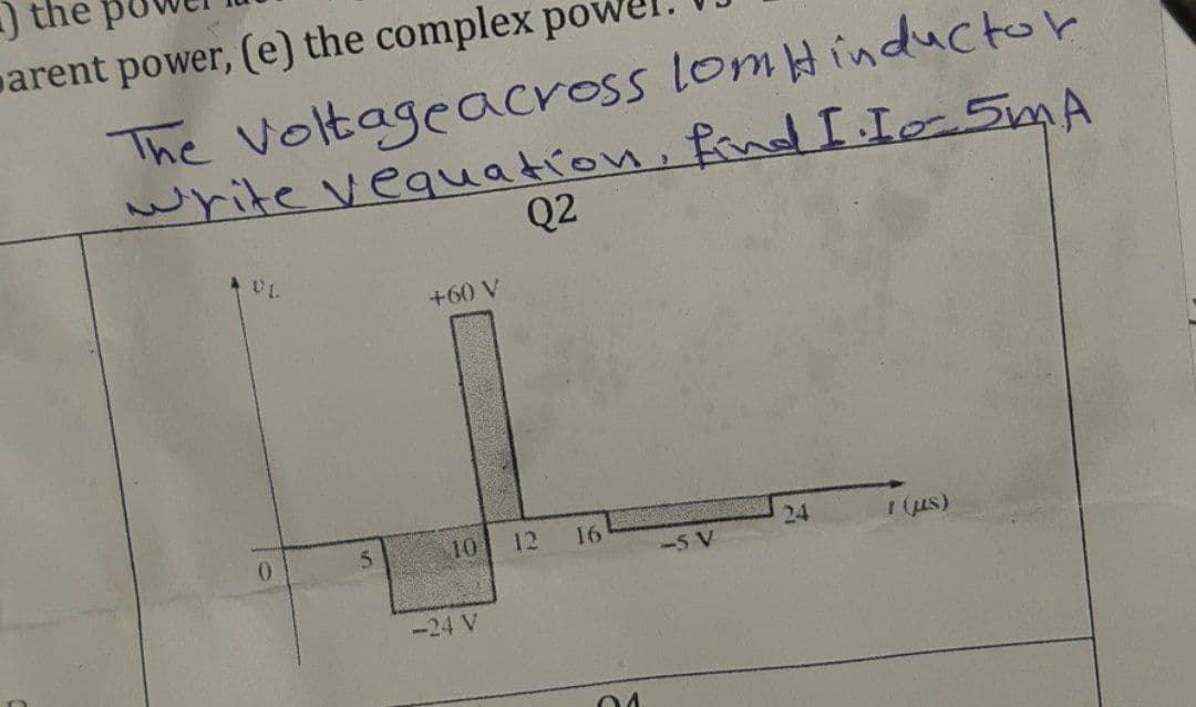 )the
arent power, (e) the complex pow
The Voltageacross lomHinductor
write veauation, findIIo5mA
Q2
+60 V
0.
10
12
16
24
-5 V
-24 V
