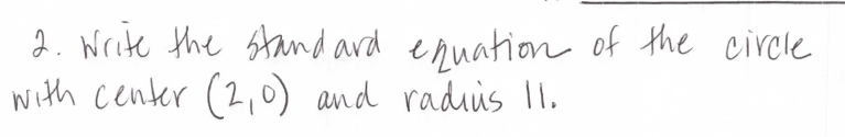 2. Write the stand ard enuation of the circle
with center (2,o) and radiis I1.
