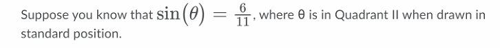 Suppose you know that sin (0) = , where 0 is in Quadrant II when drawn in
6
11
standard position.
