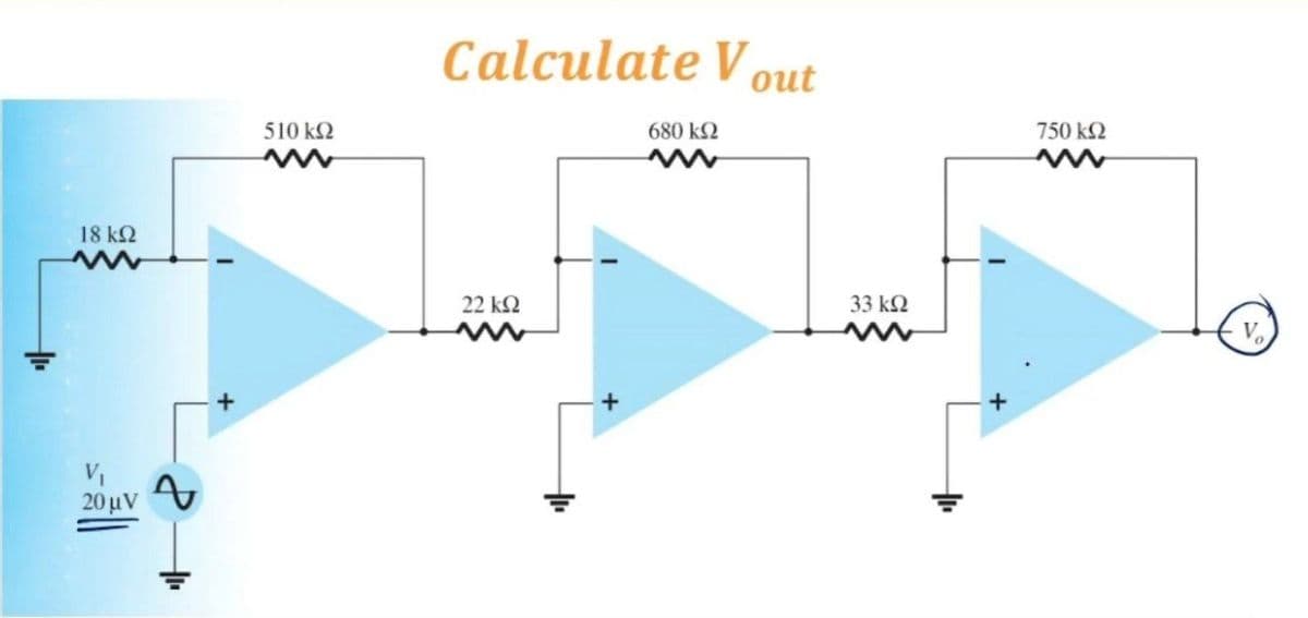 Calculate Vout
750 k2
510 k2
680 k2
18 k2
22 k2
33 k2
20μν
