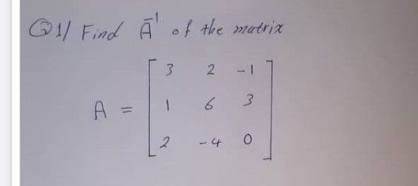 G1/ Find A' of the matrix
3
-1
A =
%3D
2.
-4
