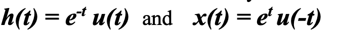 h(t) = e* u(t) and x(t) = e' u(-t)
