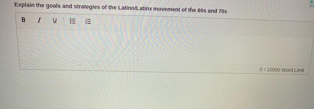 Explain the goals and strategies of the Latino/Latinx movement of the 60s and 70s
В I U
0/10000 Word Limit
II
!!!
