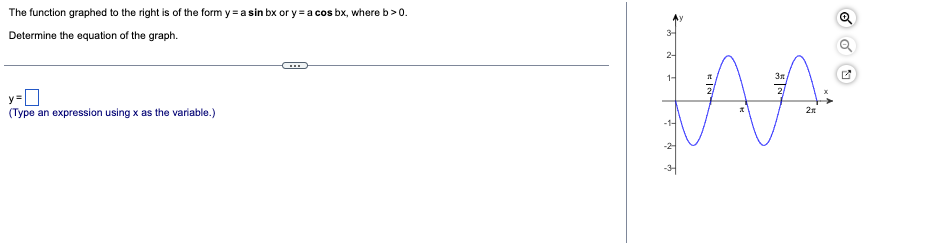 The function graphed to the right is of the form y = a sin bx or y = a cos bx, where b>0.
Determine the equation of the graph.
y=0
(Type an expression using x as the variable.)
m
2-
1-
ند لیک
3n
2
o
o
S