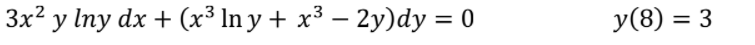 3x? y Iny dx + (x³ In y + x³ – 2y)dy = 0
y(8) = 3
