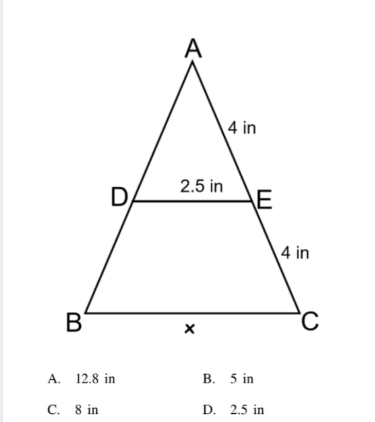 А
4 in
2.5 in
E
4 in
В
А. 12.8 in
В. 5 in
С. 8 in
D. 2.5 in
