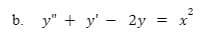 2
b. y" + y' - 2y
%3D
