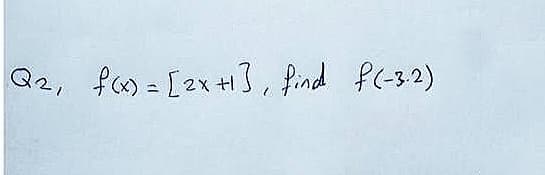 Q2, fm = [2x + 3, find f(-3.2)
