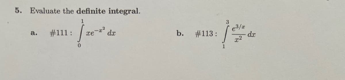 Evaluate the definite integral.
1
#111:
e3/x
dx
а.
xe
dx
b.
#113:
0.
1
