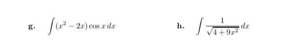 1
g.
2x) cos a dx
h.
/4+9x²
