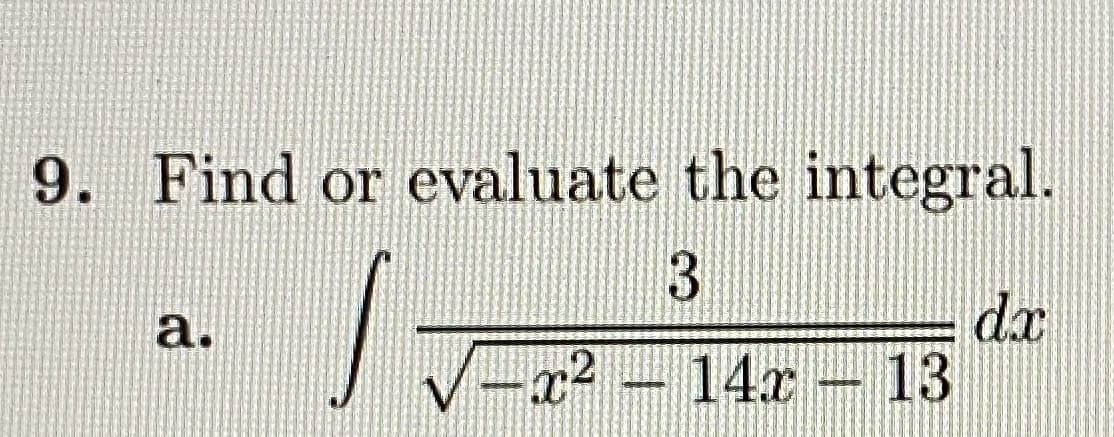 9. Find or evaluate the integral.
dx
13
a.
14x
