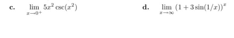 lim 5a? csc(x²)
lim (1+3 sin(1/x))"
c.
d.
