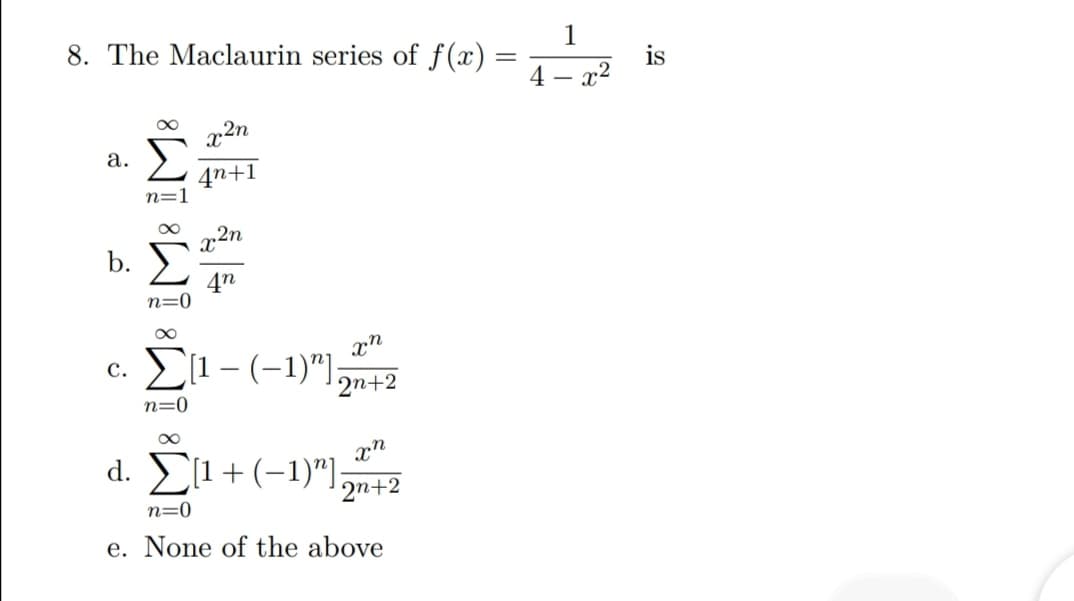 The Maclaurin series of f(x)
is
4 – x2
