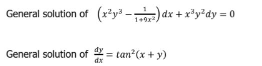 General solution of (x²y³ - 11) dx
(x²y³²) dx + x³y²dy = 0
1+9x²,
General solution of dy = tan²(x + y)
dx