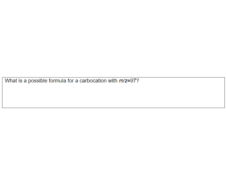 What is a possible formula for a carbocation with m/z=97?
