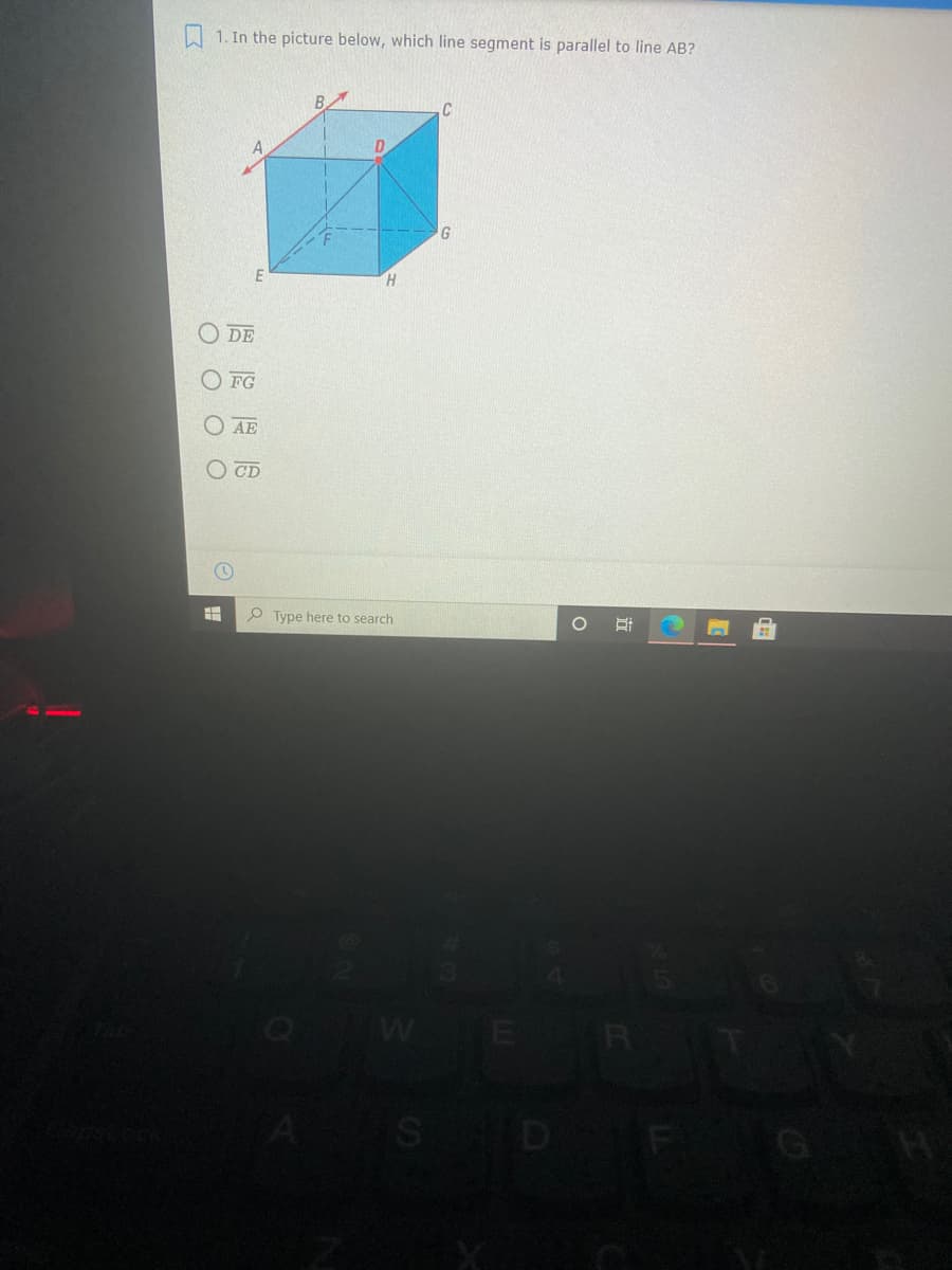 I 1. In the picture below, which line segment is parallel to line AB?
G
O DE
FG
O AE
O CD
O Type here to search
S D
O O O O
