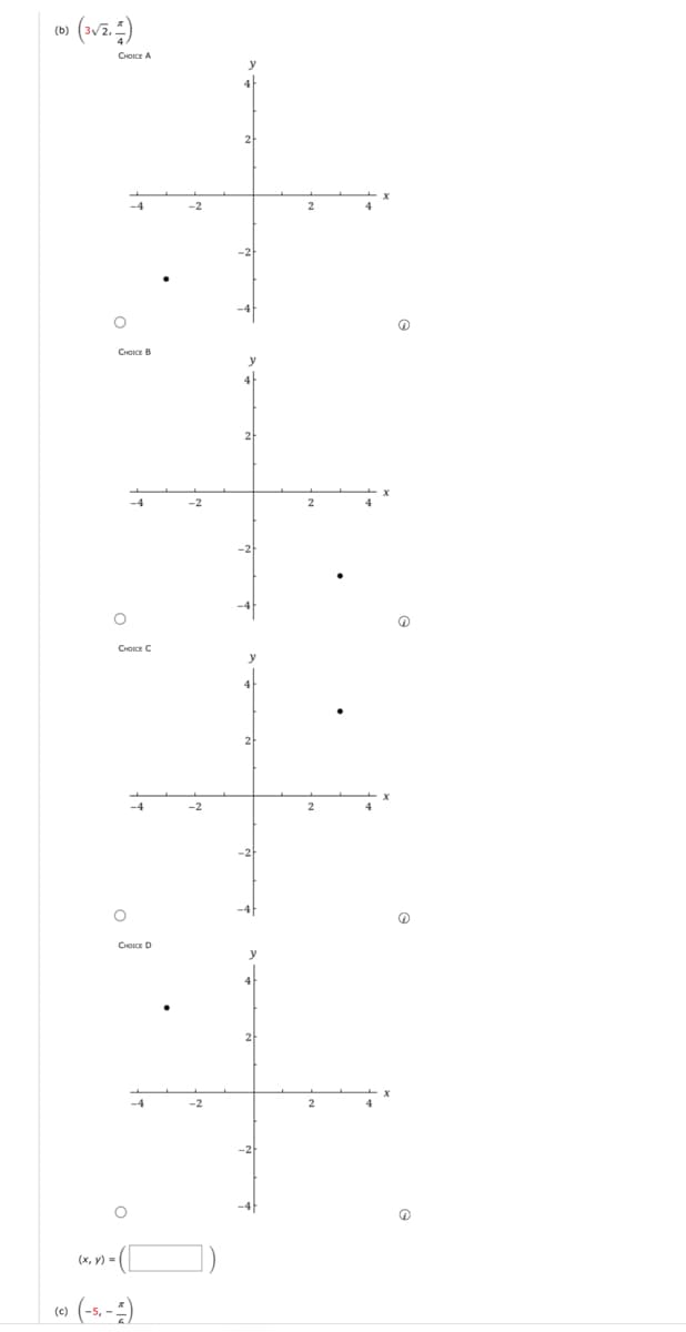 (b)
(3√2, ²)
CHOICE A
CHOICE B
(x, y) =
O
CHOICE C
-4
O
-4
CHOICE D
- (-5, -1)
@
Q
@
℗