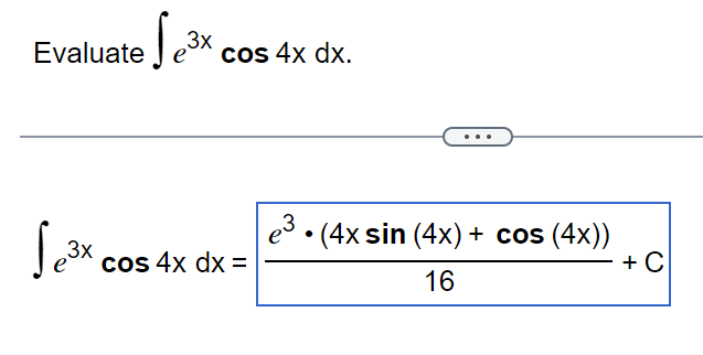 Evaluate ³x
Se³x
3x
е
cos 4x dx.
cos 4x dx =
e³ • (4x sin(4x) + cos (4x))
16
+ C