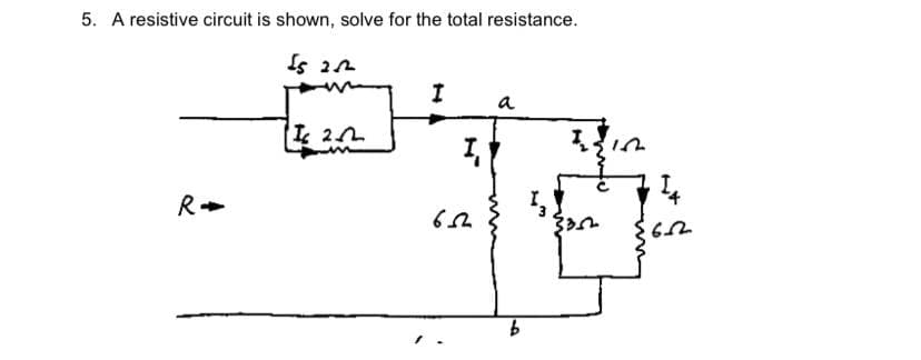 5. A resistive circuit is shown, solve for the total resistance.
Is 2n
a
