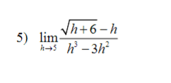 √h+6-h
h³ - 3h²
5) lim-
h→5