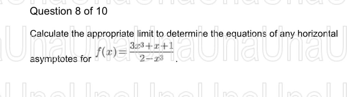 Question 8 of 10
the of
Calculate the appropriate limit to determine the equations of any horizontal
3x3+x+1
Halamand
asymptotes for
2-
In
In