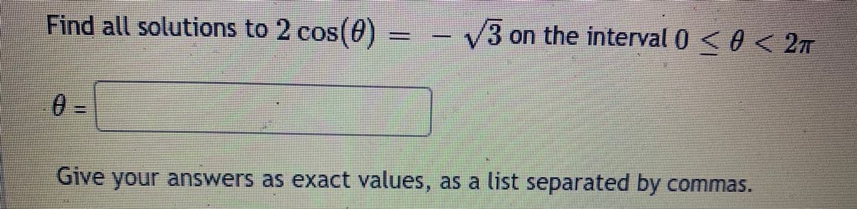 Find all solutions to 2 cos(0) – - V3 on the interval 0 <0 < 2m
Give your answers as exact values, as a list separated by commas.
